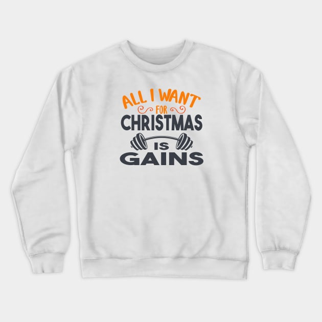 all i want for christmas is gains Crewneck Sweatshirt by designnas2